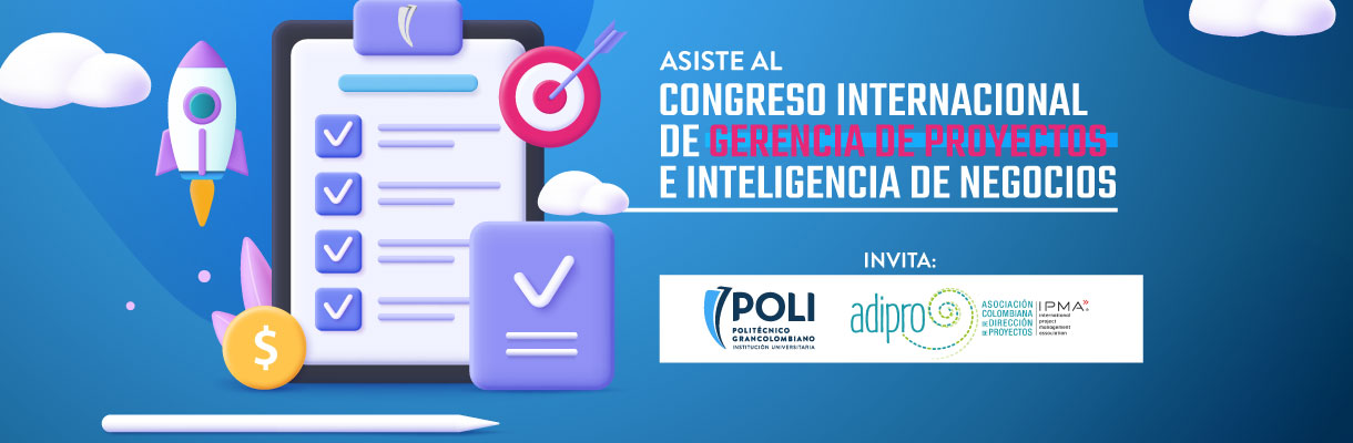 Congreso Internacional de Gerencia de Proyectos e Inteligencia de Negocios  | Politécnico Grancolombiano