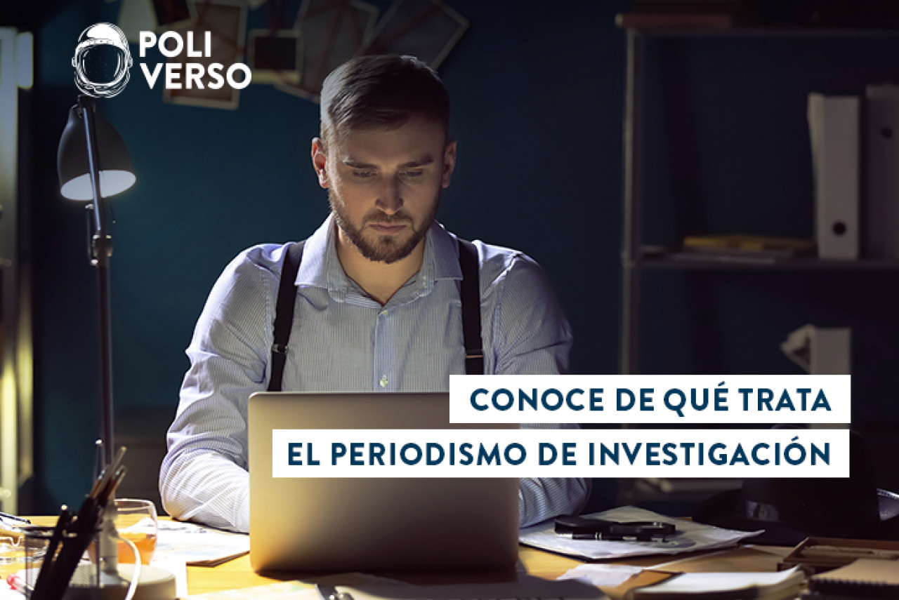 Conoce De Qué Trata El Periodismo De Investigación | Poliverso