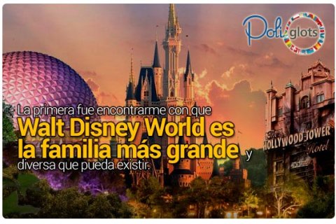 La primera fue encontrarme con que Walt Disney World es la familia más grande y diversa que pueda existir. 